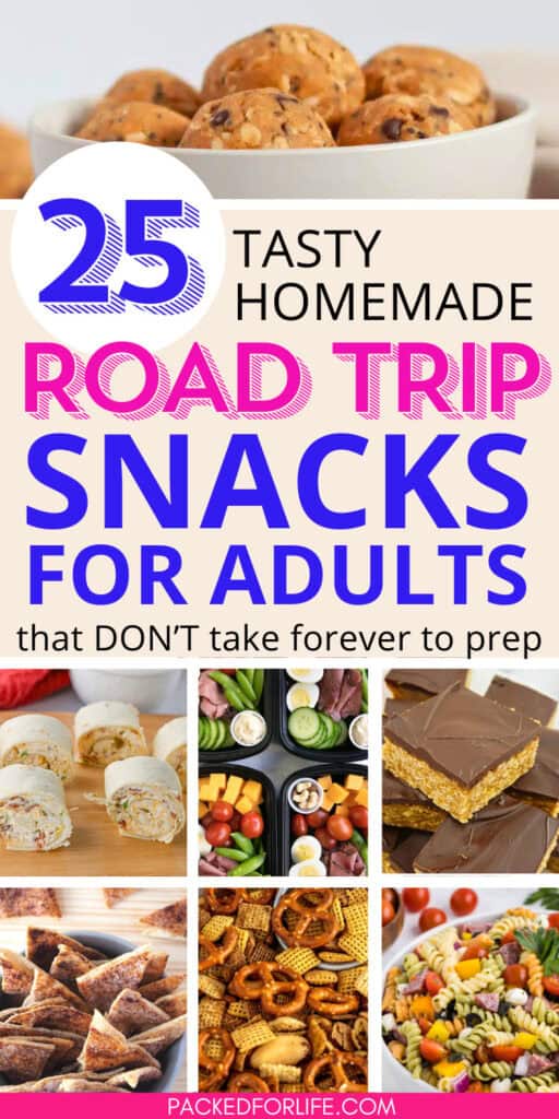 Pinterest pin with a collage of homemade road trip snacks for adults including  No Bake Peanut Butter Oat Bars, protein snack boxes, pinwheel sandwiches, energy balls, pasta salad and salty snack mixes. 