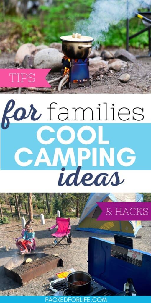 Tips & Hacks for families, cool camping ideas. Camping scenes; cooking and tent set up.