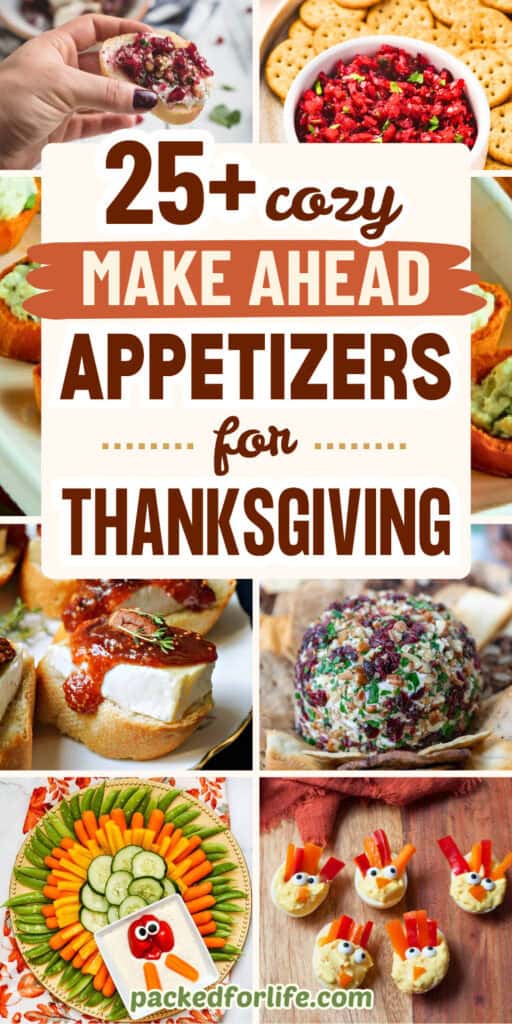 A collage of the best make ahead Thanksgiving appetizers including cranberry jalapeno dip, Brie and Fig Jam Crostini, a cranberry pecan cheese ball, a colorful vegetable platter, and turkey themed deviled eggs, and a Turkey veggie plate.