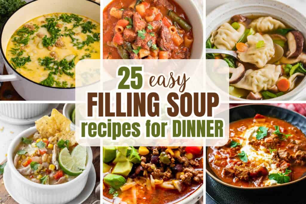 Collage of hearty soups including creamy sausage and kale soup potsticker soup tortilla soup taco soup and beef goulash. Text reads "25 easy FILLING SOUP recipes for DINNER".