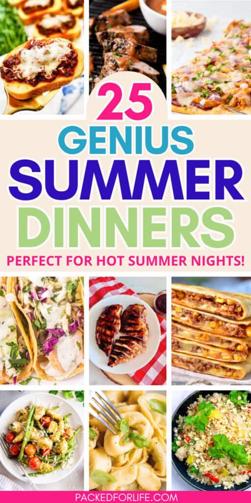 25 Genius Summer Dinners PIN. Photos of sloppy oe toast, pork tenderloing, chicken flatbread pizza, BBQ chicken, taco quesadillas, fish tacos. 