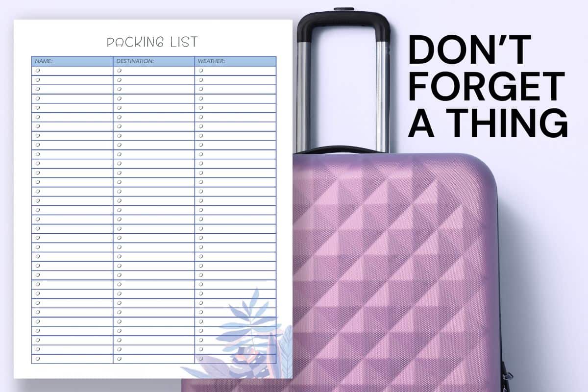 Packing list travel planner printable page with fields for name, destination, and weather followed by a long checklist with empty circles for each item. The image also features bold text that reads Don&rsquo;t Forget a Thing next to a pink hard shell suitcase, highlighting an organized packing list to help travelers prepare for their trip.