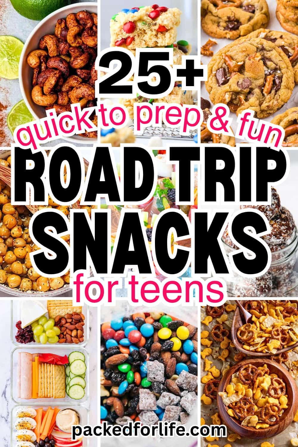 Collage of easy road trip snacks for teens featuring chili lime cashews, chocolate pretzel cookies, energy bites, snack boxes, trail mix, snack mix, and charcuterie and vegetable cups. Text overlay reads "25+ quick to prep & fun ROAD TRIP SNACKS for teens" with the website name "packedforlife.com" at the bottom, highlighting a variety of portable sweet and savory snack ideas for travel.