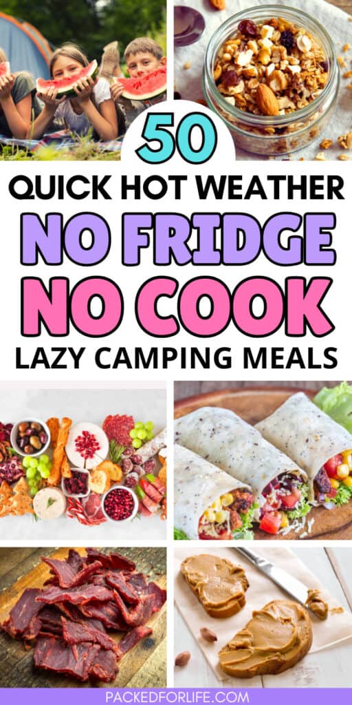 A collage graphic titled 50 quick hot weather no fridge no cook lazy camping meals. Images show kids eating watermelon at a campsite, a jar of granola, wraps filled with vegetables, a snack board, beef jerky, and bread with peanut butter. The image highlights easy no cook camping meals for hot weather trips.