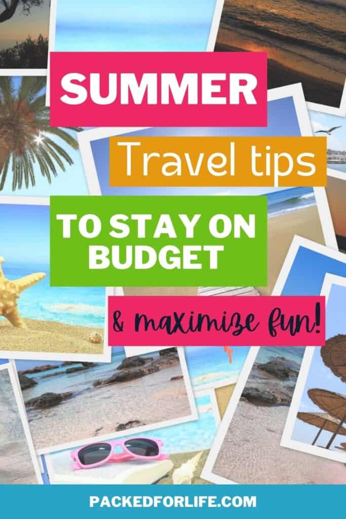 Summer Travel Tips to stay on budget & maximize fun. Photos of summer vacations scattered.